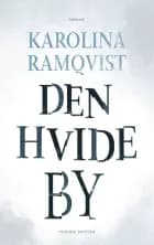 Den hvide by af Karolina Ramqvist