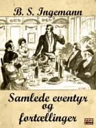 Samlede eventyr og fortællinger af B. S. Ingemann