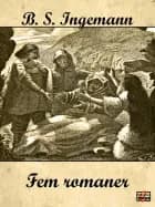 Fem romaner af B. S. Ingemann