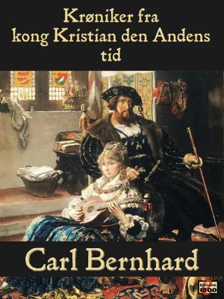 Krøniker fra kong Kristian den Andens tid af Carl Bernhard