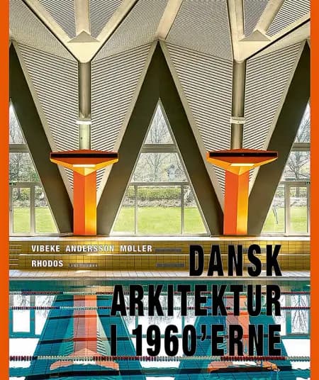 Dansk arkitektur i 1960'erne af Vibeke Andersson Møller
