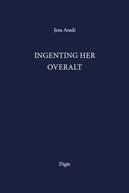 Ingenting her overalt af Jens Amdi