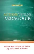 Autismevenlig pædagogik af Kobe Vanroy