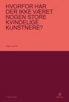 Hvorfor har der ikke været nogen store kvindelige kunstnere? af Linda Nochlin