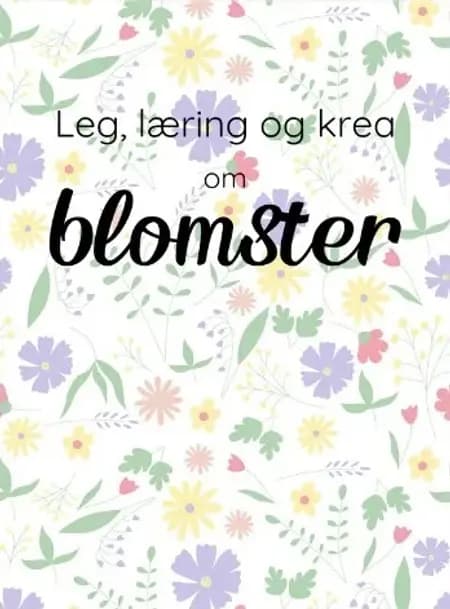 Leg, læring og krea om Blomster af Camilla Tønning