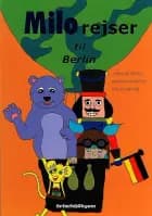 Milo rejser til Berlin af Stephanie Brinck og Marianne-Hedwig Skyum