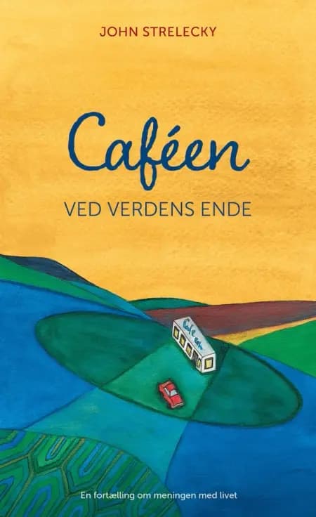 Caféen ved verdens ende af John Strelecky