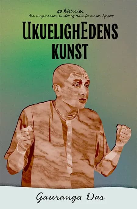 Ukuelighedens Kunst af Gauranga Das