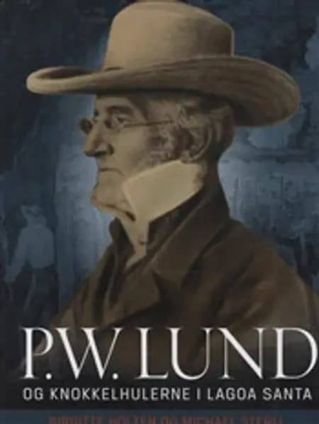 P.W. Lund og knokkelhulerne i Lagoa Santa af Birgitte Holten