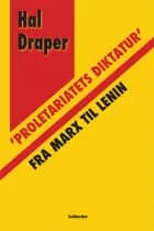 ’Proletariatets diktatur’ fra Marx til Lenin af Hal Draper