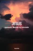 JESUS - menneske, messias og reformator af Birgit Klein
