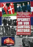 Opgøret om vor samtids historie af Bent Blüdnikow og Kasper Elbjørn og Henrik Gade Jensen