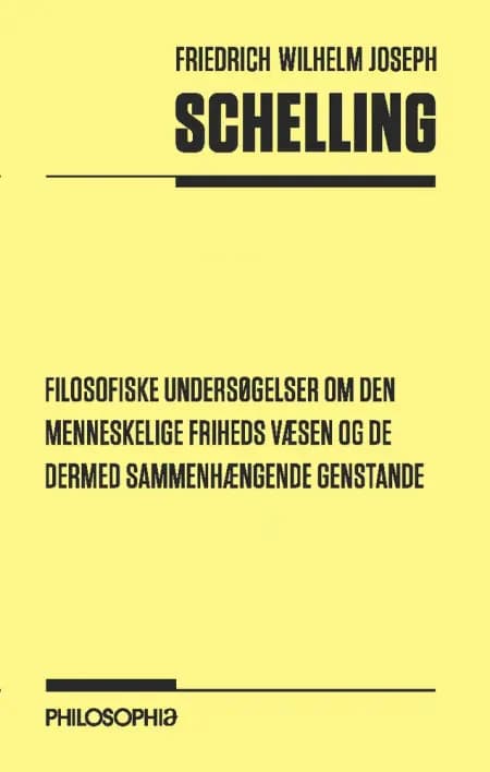 Filosofiske undersøgelser om den menneskelige friheds væsen og de dermed sammenhængende genstande af Friedrich Wilhelm Joseph Schelling