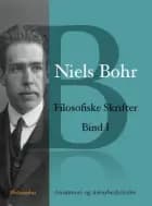 Niels Bohr: Filosofiske Skrifter Bind I af Niels Bohr
