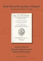 René Descartes og hans Geometri - med en oversættelse af 1. bind af Karen Thorsen, Knud Erik Sørensen og Henrik Kragh Sørensen
