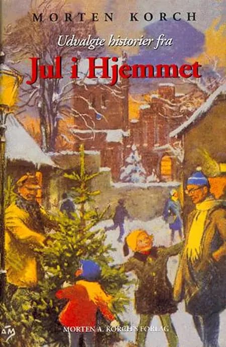 Udvalgte historier fra jul i hjemmet af Morten Korch