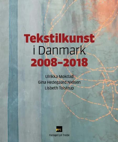 Tekstilkunst i Danmark 2008-2018 af Redaktion: Ulrikka Mokdad