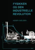Fysikken og den industrielle revolution af Henry Nielsen
