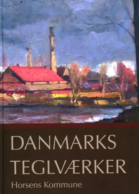Danmarks Teglværker Horsens Kommune af Verner Bjerge