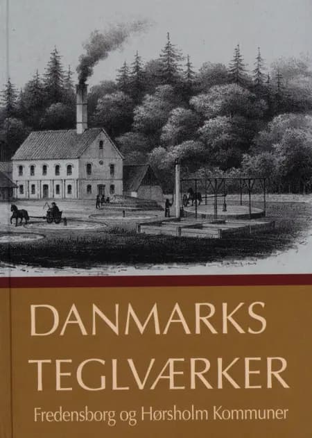 Danmarks Teglværker Fredensborg og Hørsholm kommuner af Jørgrn G. Berthelsen