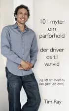 101 myter om parforhold der driver os til vanvid (og lidt om hvad du kan gøre ved dem) af Tim Ray