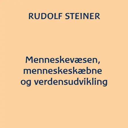 Menneskevæsen, menneskeskæbne og verdensudvikling af Rudolf Steiner