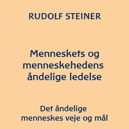 Menneskets og menneskehedens åndelige ledelse af Rudolf Steiner