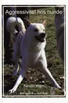 Agressivitet hos hunde af Kerstin Malm