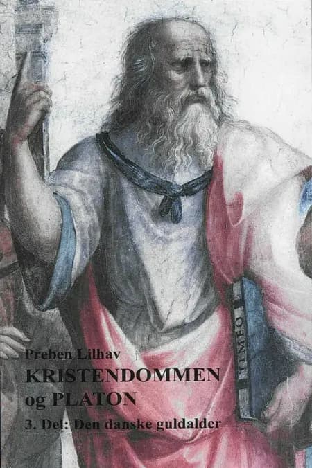 Kristendommen og Platon. 3. Del: Den danske guldalder af Preben Lilhav
