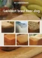 LÆKKERT BRØD HVER DAG - MED BAGEMASKINE af Bo Christiansen