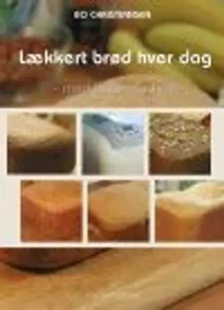 Lækkert brød hver dag - med bagemaskine af Bo Christiansen