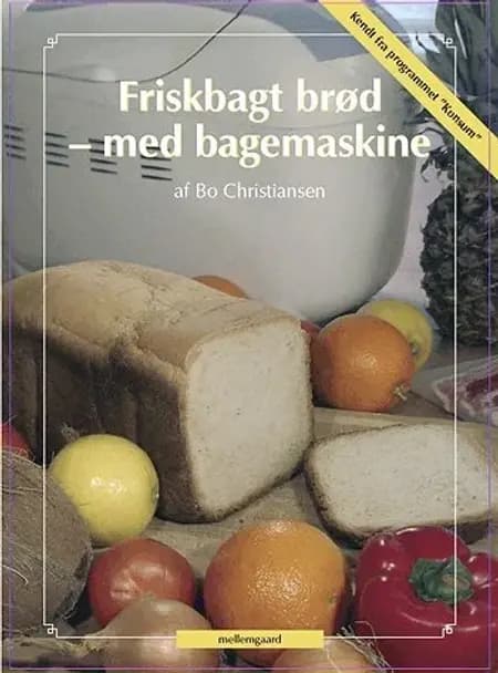 Friskbagt brød - med bagemaskine af Bo Christiansen