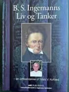 B.S. Ingemanns Liv og Tanker af Niels Kofoed
