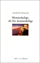 Menneskeligt, alt for menneskeligt af Friedrich Nietzsche
