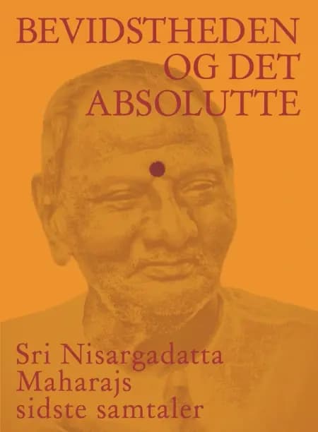 Bevidstheden og det absolutte af Sri Nisargadatta Maharaj