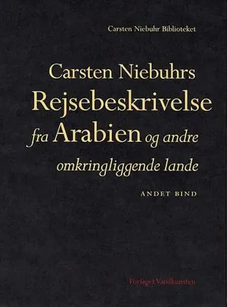 Carsten Niebuhrs Rejsebeskrivelse fra Arabien og andre omkringliggende lande. Bind II af Carsten Niebuhr
