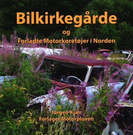 Bilkirkegårde og forladte motorkørertøjer i Norden af Jørgen kjær
