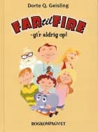 Far til fire - gi´r aldrig op! af Dorte Q. Geisling