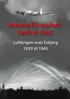Esbjerg Flyveplads 1940 til 1945 af Torben Thorsen og Morten S. Jensen