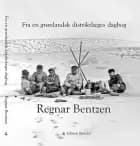 Fra en grønlandsk distriktlæges dagbog af Regnar Bentzen