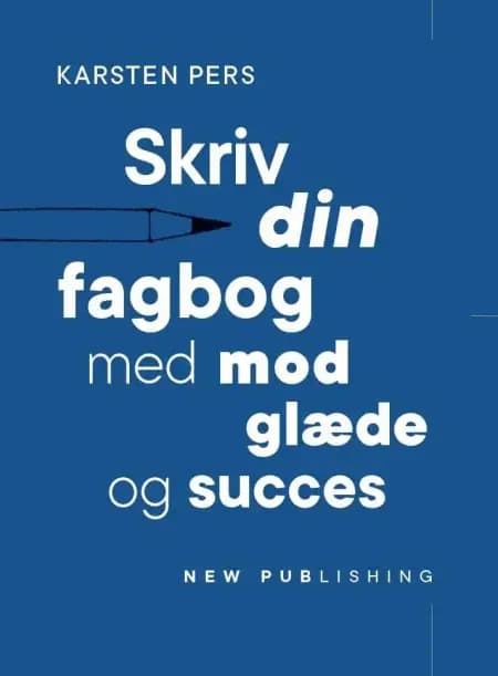 Skriv din fagbog - med mod, glæde og succes af Karsten Pers