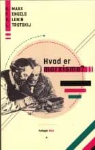 Hvad er marxisme ? af Karl Marx, V.I. Lenin og Friedrich Engels