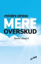 Mindre stress - mere overskud af Bjarne Toftegård