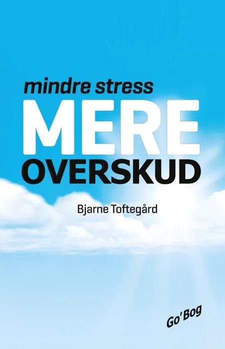 Mindre stress - mere overskud af Bjarne Toftegård