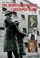 Tre modstandskvinder i Gestapos kløer af Kim Lykke Jensen