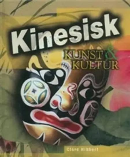 Kinesisk kunst & kultur af Clare Hibbert