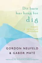 Dit barn har brug for DIG af Gordon Neufeld og Gabor Maté