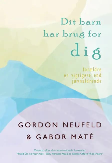 Dit barn har brug for DIG af Godon Neufeld