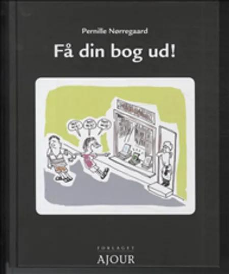 Få din bog ud! af Pernille Nørregaard