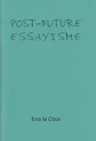 POST-FUTURE ESSAYISME af Eva la Cour